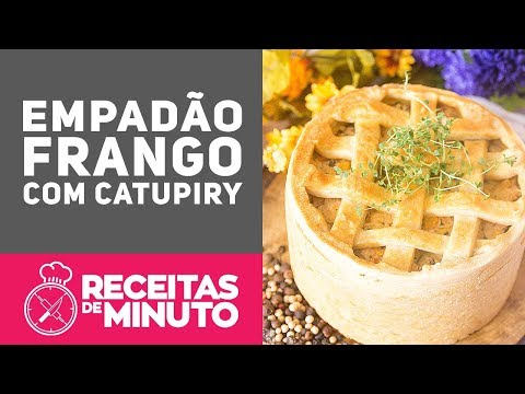 RECEITA DE EMPADÃO DE FRANGO COM CATUPIRY (Como fazer empadão de frango) - Receitas de Minuto #312