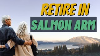 Want to retire in Salmon Arm, BC? Must watch this video!!