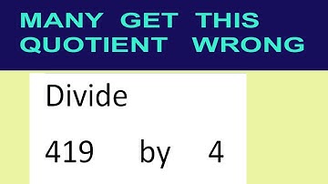 Divide     419      by     4  many  get  this  quotient   wrong
