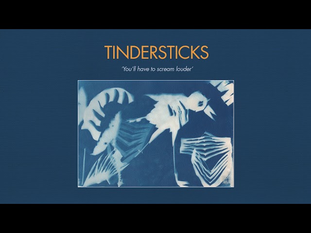 Tindersticks - You'll Have To Scream Louder