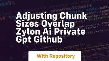 adjusting chunk sizes overlap zylon ai private gpt github