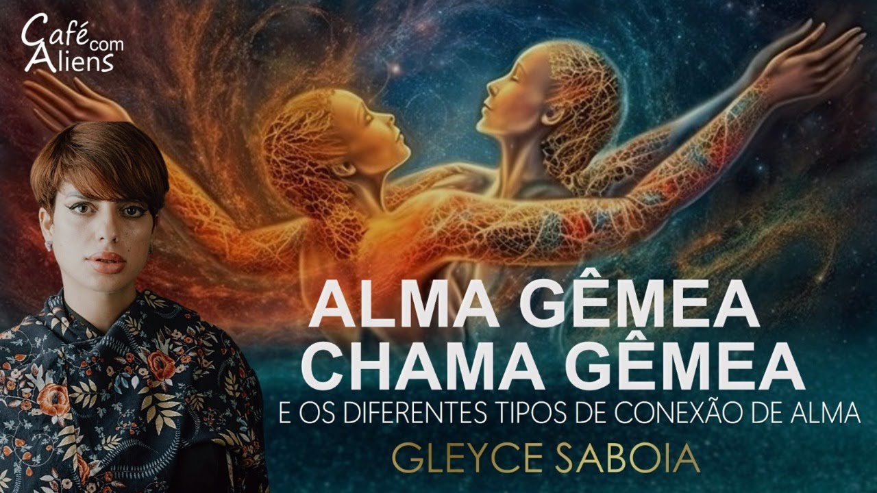 Café c/ Aliens recebe: 👽GLEYCE SABOIA  (Alma Gêmea x Chama Gêmea e os Diferentes Tipos de Conexão)