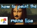 How To Paint The Mona Lisa (April Fools)