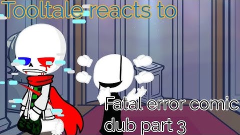 Tooltale reacts to Fatal error comic dub part 3|| undertale Au