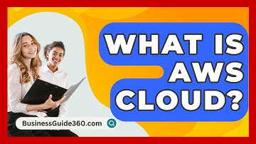 What Is AWS Cloud? - BusinessGuide360.com