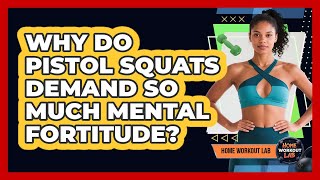 Why Do Pistol Squats Demand So Much Mental Fortitude? - Home Workout Lab