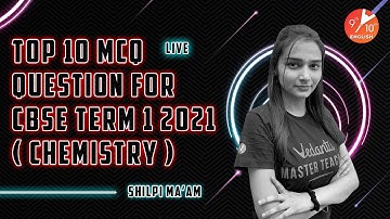 📢Top 10 Important 𝐌𝐂𝐐𝐬 𝐟𝐨𝐫 𝐂𝐁𝐒𝐄 𝐂𝐥𝐚𝐬𝐬 𝟏𝟎 𝐂𝐡𝐞𝐦𝐢𝐬𝐭𝐫𝐲 | 𝐓𝐞𝐫𝐦 𝟏 𝐄𝐱𝐚𝐦 𝟐𝟎𝟐𝟏 | Shilpi Mam |Vedantu