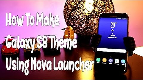 How to make galaxy s8 theme using nova launcher
