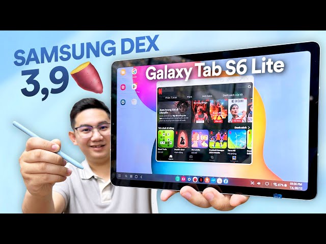 Galaxy Tab S6 Lite giá 3,9 triệu kèm bút: Samsung DEX (PC Mode) Ngon lành!