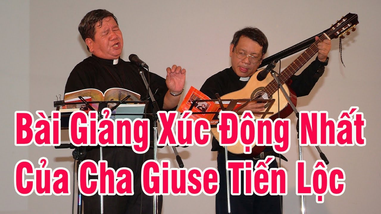 Bài Giảng Đỉnh Nhất Của Cha Giuse Tiến Lộc Khi Ngài Còn Sống