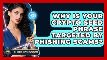 Why Is Your Crypto Seed Phrase Targeted By Phishing Scams? - All About Crypto Exchanges