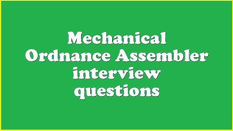Mechanical Ordnance Assembler interview questions