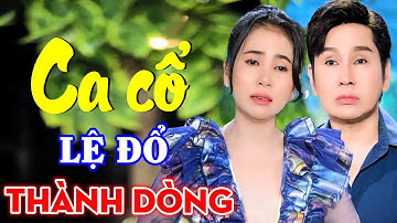 Ca Cổ Hơi Dài 9999 Chữ LỆ ĐỔ THÀNH DÒNG - Vũ Luân, Phương Cẩm Ngọc Ca Cổ Hơi Dài Hay Nhất 2024