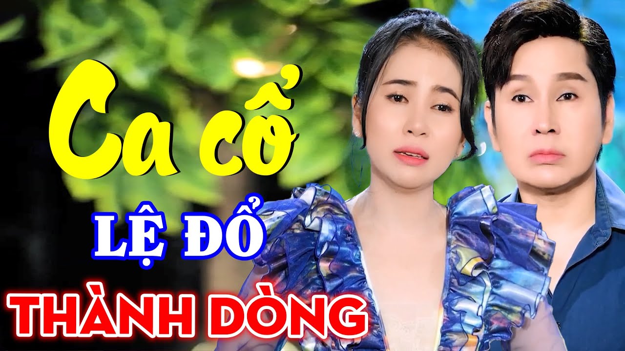 Ca Cổ Hơi Dài 9999 Chữ LỆ ĐỔ THÀNH DÒNG - Vũ Luân, Phương Cẩm Ngọc Ca Cổ Hơi Dài Hay Nhất 2024