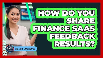 How Do You Share Finance SaaS Feedback Results?