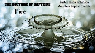The Doctrine of Baptisms: Fire | Pastor Jason Robinson