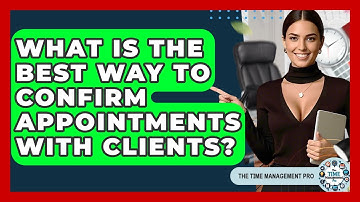 What Is The Best Way To Confirm Appointments With Clients? - The Time Management Pro