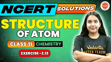 Structure of atom class 11 Chemistry -NCERT EXERCISE 2.12 | Chemistry | Sumandeep Ma