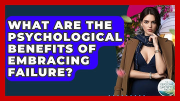 What Are The Psychological Benefits Of Embracing Failure? - The Personal Growth Path