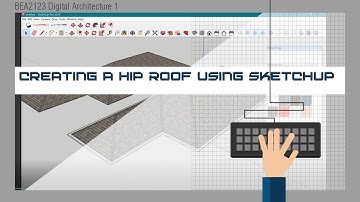 Creating a Hip Roof Using SketchUp