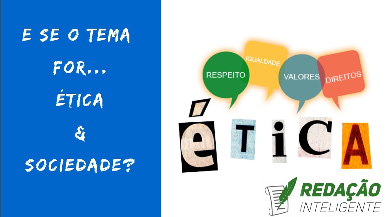 E se o tema for: ÉTICA & SOCIEDADE?