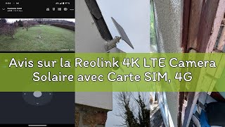 Avis sur la Reolink 4K LTE Camera Solaire avec Carte SIM, 4G Caméra Surveillance Extérieure sans Fil