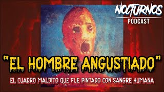 "EL HOMBRE ANGUSTIADO": el cuadro maldito que fue pintado con sangre humana