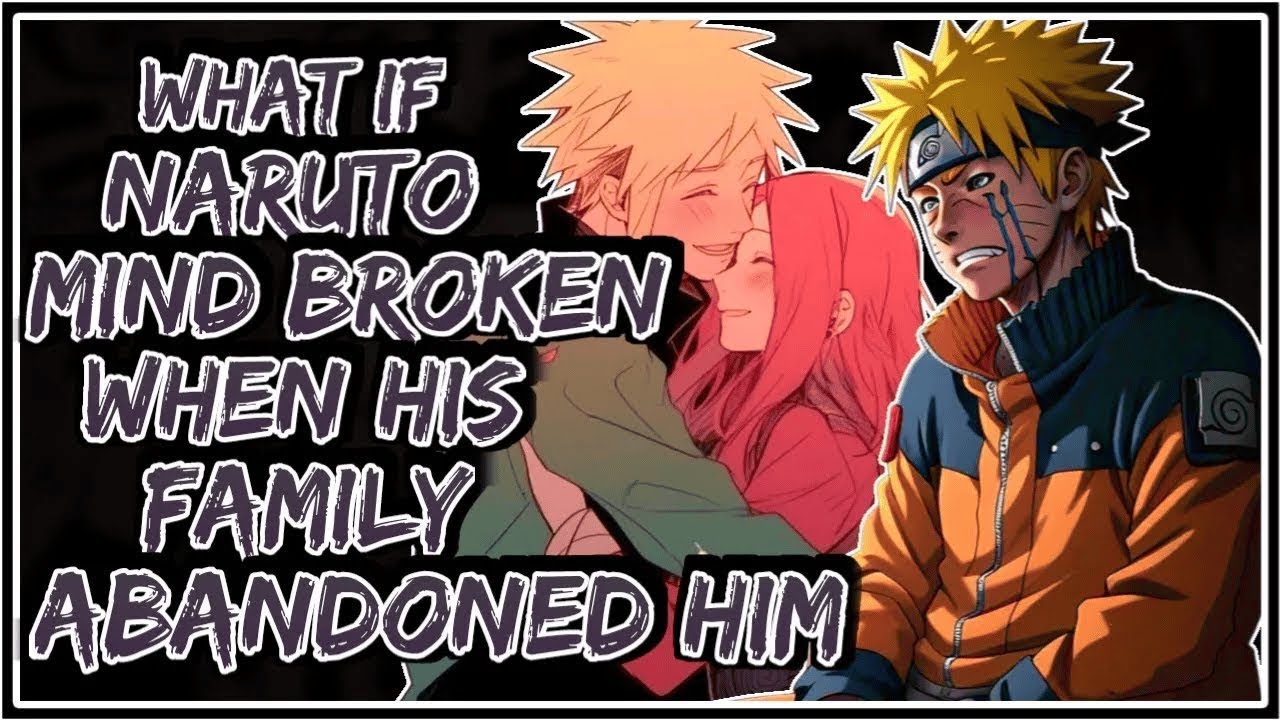 What If Naruto Mind Broken When His Family Abandoned Him ||
