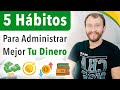 5 Hábitos Para Administrar MEJOR Tu Dinero