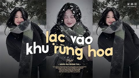 𝐏𝐥𝐚𝐲𝐥𝐢𝐬𝐭 lạc vào khu rừng hoa ♫ Nắng Ấm Trong Tim ♫ Tuyển Tập Nhạc Lofi Chill TikTok Nhẹ Nhàng