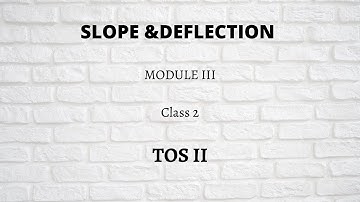 Class 2 | Slope & Deflection  |  TOS II | Module III