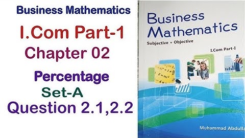 Business Mathematics I.Com Part-1 Chapter 2 Percentage Set-A Exercise Question 2.1and 2.2