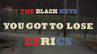 The Black Keys - You Got To Lose (Lyrics)