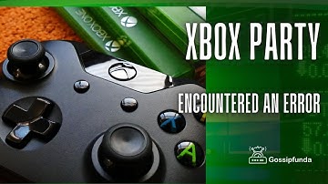 Xbox Party Encountered an Error