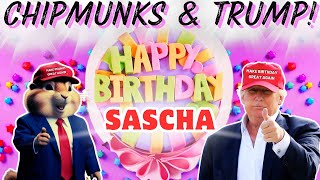 Sascha Happy Birthday Song Chipmunks & Trump Version