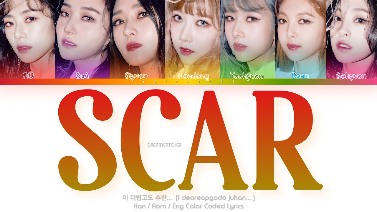 Dreamcatcher (드림캐쳐) 이 더럽고도 추한… (Scar) Color Coded Lyrics (Han/Rom/Eng