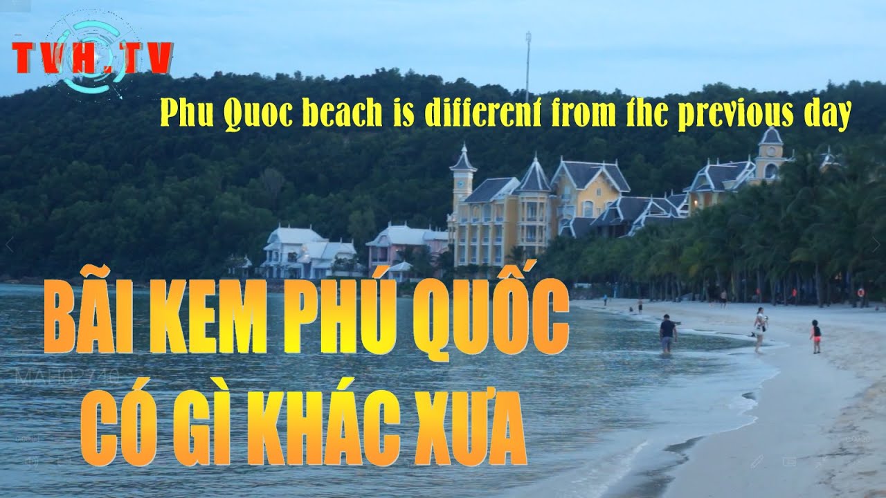 bãi khem phú quốc Update New TVH TV/ BÃI KEM PHÚ QUỐC CÓ GÌ KHÁC NGÀY XƯA - HÀNH TRÌNH DU LỊCH PHÚ QUỐC P4