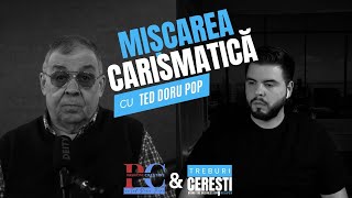 Despre mișcarea CARISMATICĂ și altele - cu Ted Doru Pop