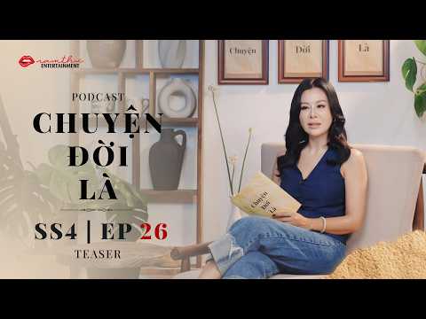 Teaser Tập 26 | CHUYỆN ĐỜI LÀ mùa 4 | Podcast | Nam Thư Official