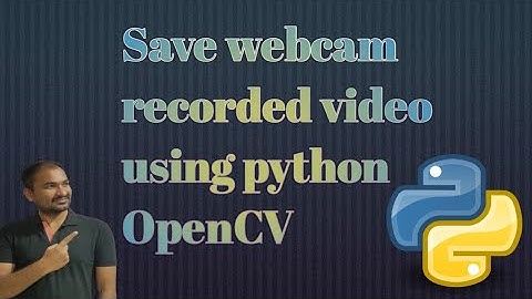 Save webcam recorded video using python OpenCV