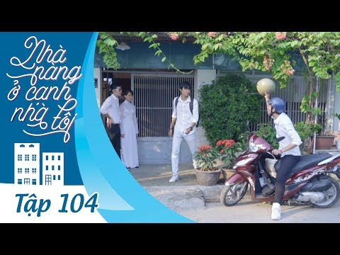 Video NHÀ NÀNG Ở CẠNH NHÀ TÔI | TẬP 104 | CHIA TAY ? - youtube