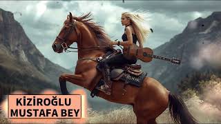 Kiziroğlu Mustafa Bey - Yiğitliğin Türküsü