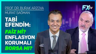 Tabi Efendim: Faiz mi? Enflasyon Korumalı Borsa mı? | Prof.Dr. Burak Arzova - Murat Sağman