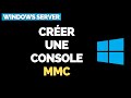 Crer un console dadministration mmc pour windows tutoriel
