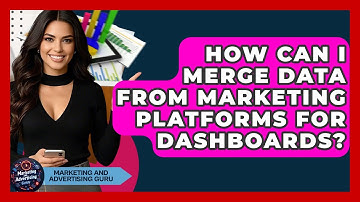 How Can I Merge Data From Marketing Platforms For Dashboards? - Marketing and Advertising Guru