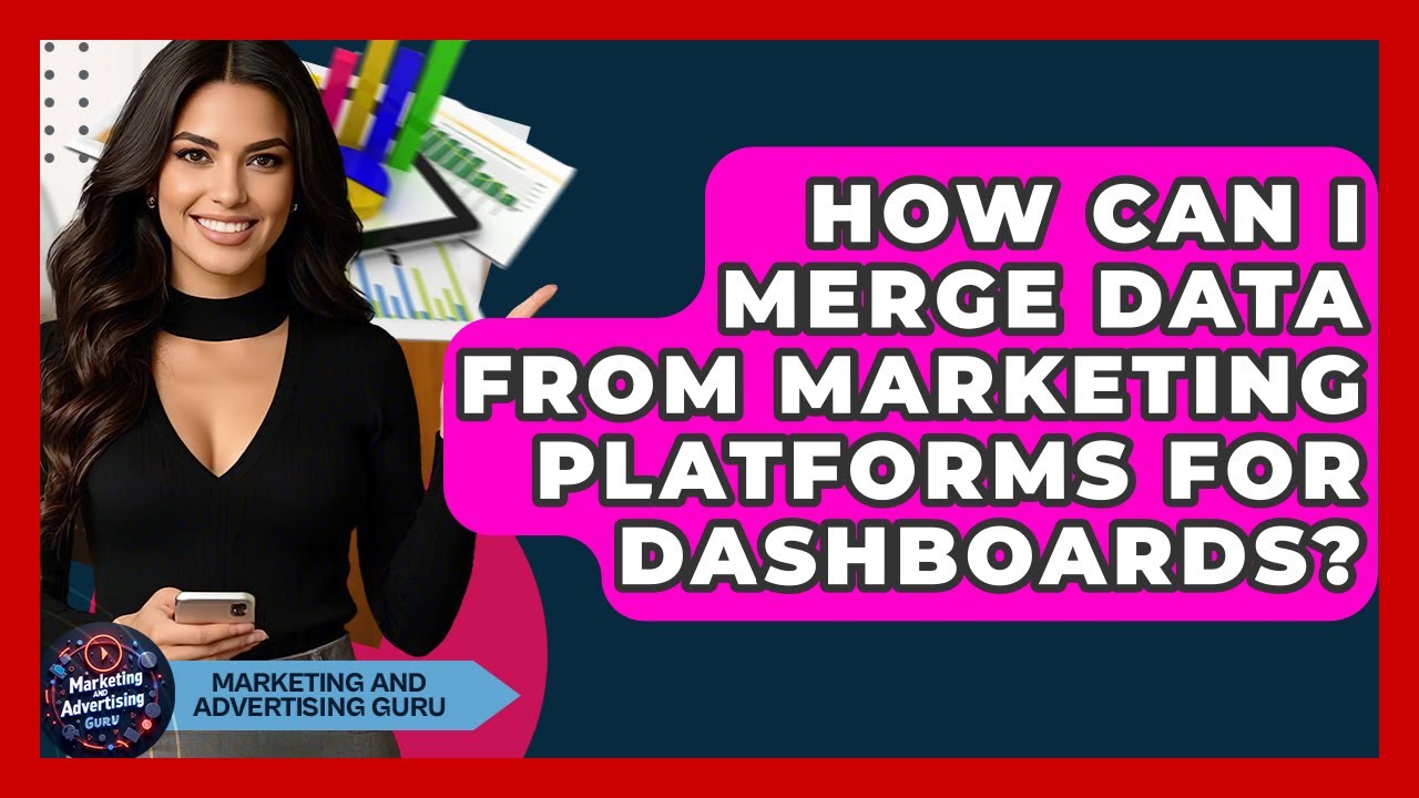 How Can I Merge Data From Marketing Platforms For Dashboards? - Marketing and Advertising Guru