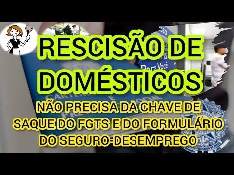 DOMÉSTICOS NÃO PRECISAM DE CHAVE DA SAQUE DO FGTS E FORMULÁRIO DO SEGURO-DESEMPREGO? ENTENDA MELHOR!