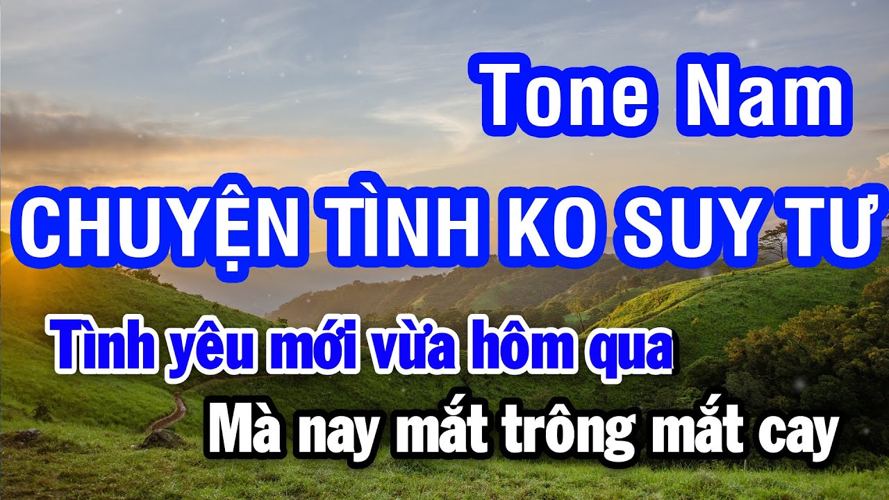 Karaoke Chuyện Tình Không Suy Tư Tone Nam | Nhan KTV