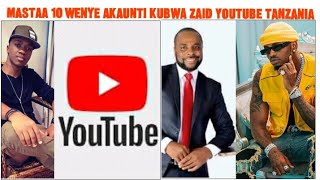 MASTAA 10 WANAOMILIKI AKAUNTI KUBWA ZAID ZA YOUTUBE TANZANIA HAWA APA/MASTAA  WANAOONGOZA YOUTUBE TZ