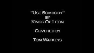 Use Somebody Acoustic Cover by Tom Watkeys